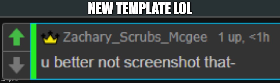 you better not screenshot that | NEW TEMPLATE LOL | image tagged in you better not screenshot that | made w/ Imgflip meme maker