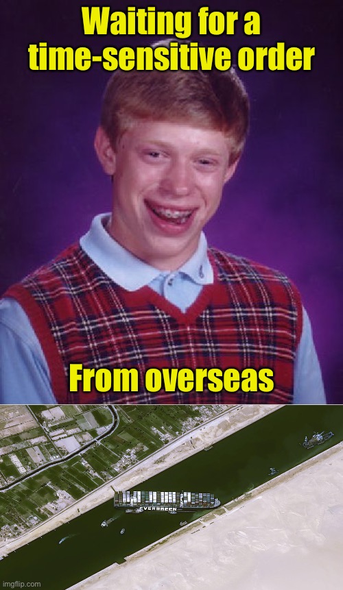 Bad luck Brian | Waiting for a time-sensitive order; From overseas | image tagged in memes,bad luck brian,waiting | made w/ Imgflip meme maker