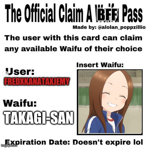 I know its crazy but this is my new BFF | BFF; FREDXKANATAXJEMY; TAKAGI-SAN | made w/ Imgflip meme maker