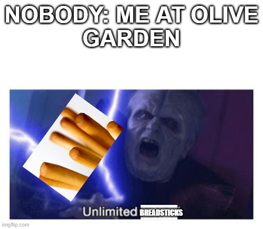 Olive Garden | NOBODY: ME AT OLIVE
GARDEN; BREADSTICKS | image tagged in bread stick yes | made w/ Imgflip meme maker