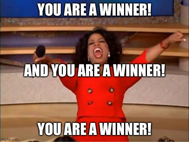 If I were the host of this tournament on March 28 | YOU ARE A WINNER! AND YOU ARE A WINNER! YOU ARE A WINNER! | image tagged in memes,oprah you get a,giving hope | made w/ Imgflip meme maker