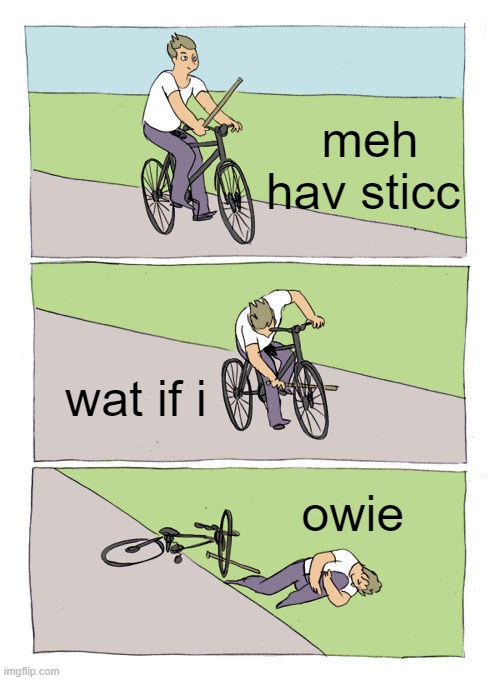 Bike Fall | meh hav sticc; wat if i; owie | image tagged in memes,bike fall | made w/ Imgflip meme maker