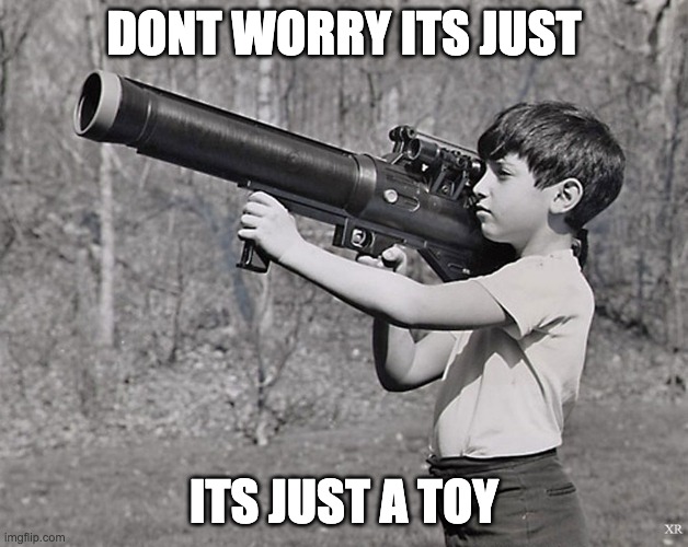 bomberkid | DONT WORRY ITS JUST; ITS JUST A TOY | image tagged in bomberkid | made w/ Imgflip meme maker