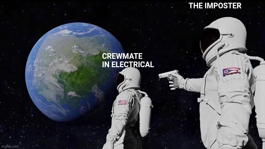 Among Us is only 99% dead | THE IMPOSTER; CREWMATE IN ELECTRICAL | image tagged in memes,always has been | made w/ Imgflip meme maker