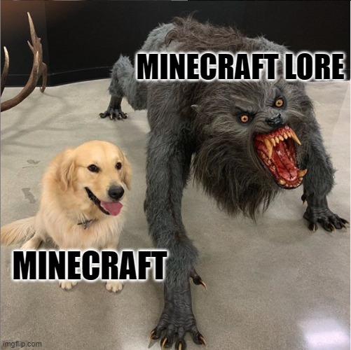 dog vs werewolf | MINECRAFT LORE; MINECRAFT | image tagged in dog vs werewolf | made w/ Imgflip meme maker