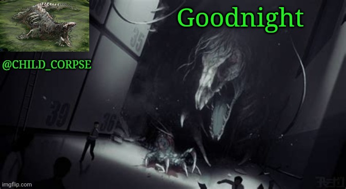 Child_Corpse's 682 template | Goodnight | image tagged in child_corpse's 682 template | made w/ Imgflip meme maker