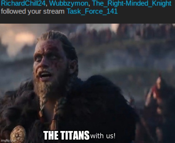 THE TITANS | image tagged in odin is with us | made w/ Imgflip meme maker