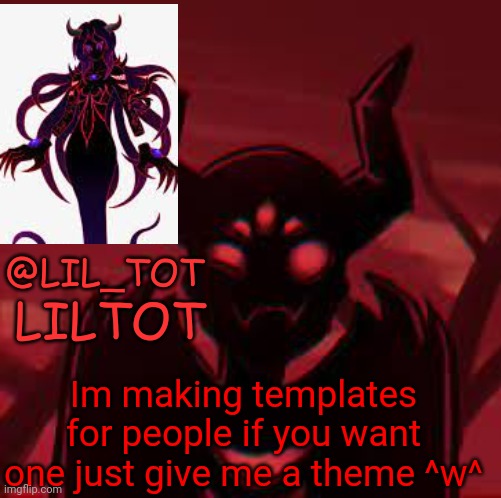Lil_Tot Temp | Im making templates for people if you want one just give me a theme ^w^ | image tagged in lil_tot temp | made w/ Imgflip meme maker