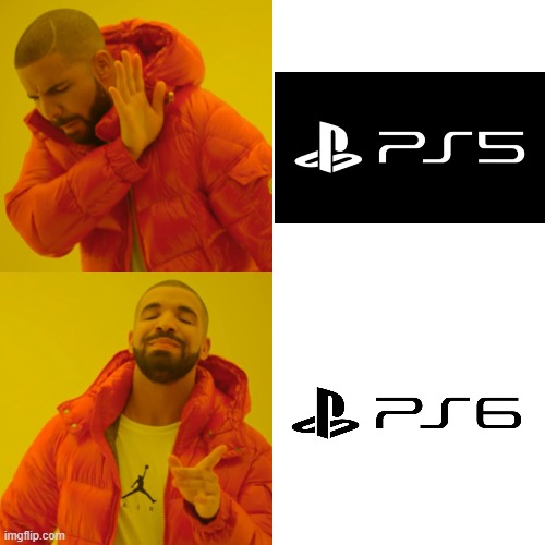 Drake wants a PS5 instend of PS6 | image tagged in memes,drake hotline bling,ps5,ps6 | made w/ Imgflip meme maker