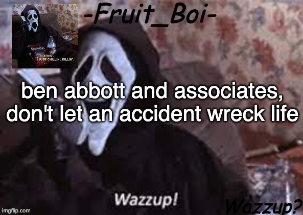 ben abbott and associates, don't let an accident wreck life | image tagged in lol 10 i think made by alastor-official | made w/ Imgflip meme maker