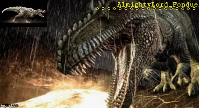 AlmightyLord_Fondue •••••••••••••••••• | made w/ Imgflip meme maker