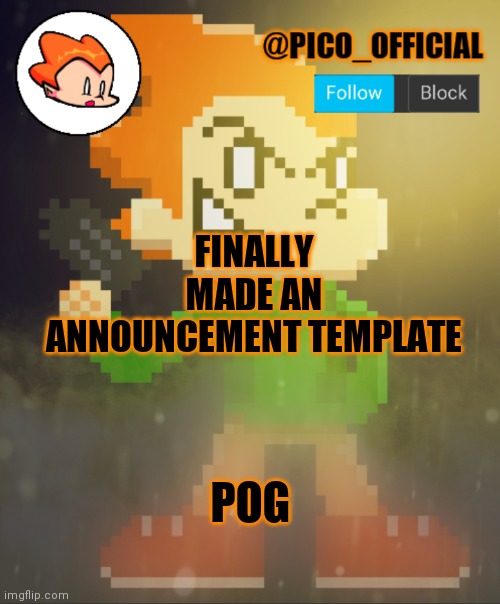 Poggers | FINALLY MADE AN ANNOUNCEMENT TEMPLATE; POG | image tagged in pico_official announcement template | made w/ Imgflip meme maker