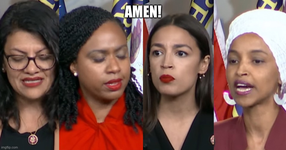 AOC Squad | AMEN! | image tagged in aoc squad | made w/ Imgflip meme maker