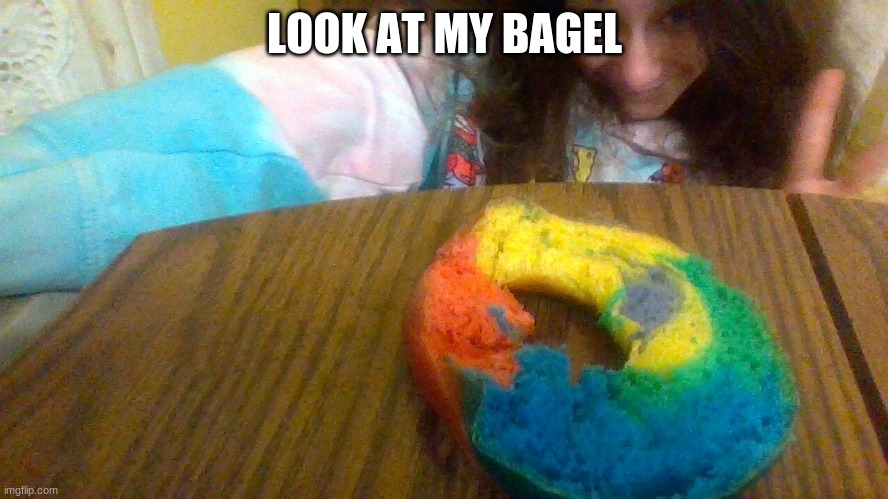 LOOK AT MY BAGEL | made w/ Imgflip meme maker