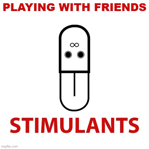 coop | PLAYING WITH FRIENDS | image tagged in stimulants,motivational | made w/ Imgflip meme maker