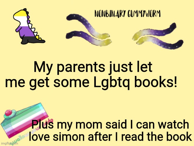 Heh, things are looking up. Any book suggestions? | My parents just let me get some Lgbtq books! Plus my mom said I can watch love simon after I read the book | made w/ Imgflip meme maker