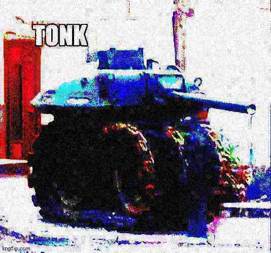 Tonk deep-fried 1 Blank Meme Template