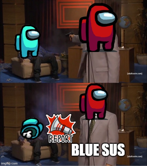 among us be like ( part 2 ) | BLUE SUS | image tagged in memes,who killed hannibal,funny | made w/ Imgflip meme maker