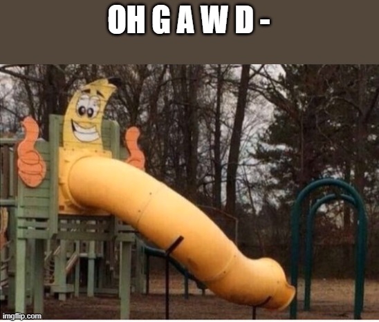 OH G A W D - | made w/ Imgflip meme maker