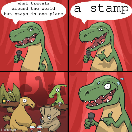 bad joke trex |  a stamp; what travels around the world but stays in one place | image tagged in bad joke trex | made w/ Imgflip meme maker