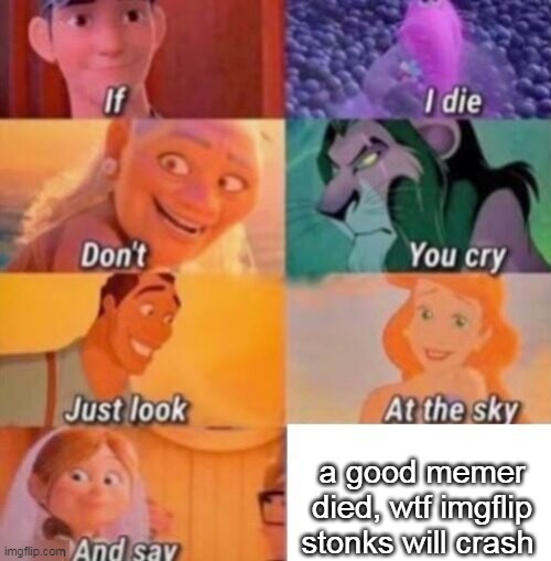If I Die | a good memer died, wtf imgflip stonks will crash | image tagged in if i die | made w/ Imgflip meme maker