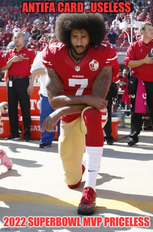 Antifa vs fa | ANTIFA CARD ..USELESS; 2022 SUPERBOWL MVP PRICELESS | image tagged in colin kaepernick | made w/ Imgflip meme maker