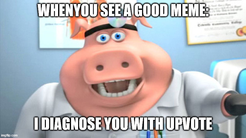 I Diagnose You With Dead | WHENYOU SEE A GOOD MEME: I DIAGNOSE YOU WITH UPVOTE | image tagged in i diagnose you with dead | made w/ Imgflip meme maker