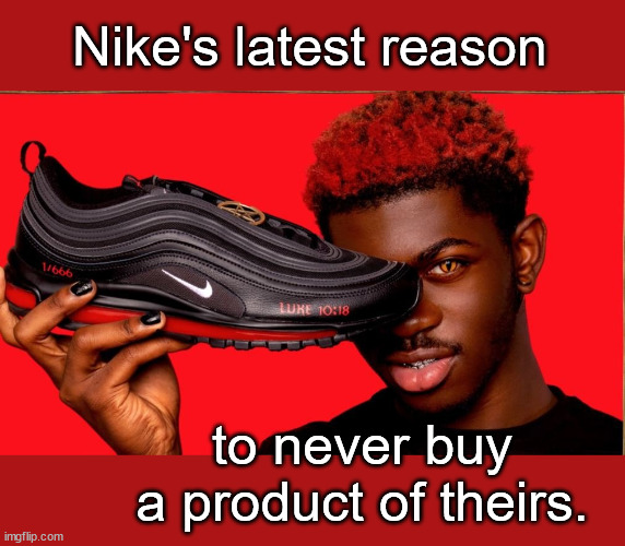 Lil Nas X’s ‘Satan Shoes’. He just needs a Coke in the other hand. | Nike's latest reason; to never buy a product of theirs. | image tagged in nike,nike boycott,lil nas | made w/ Imgflip meme maker