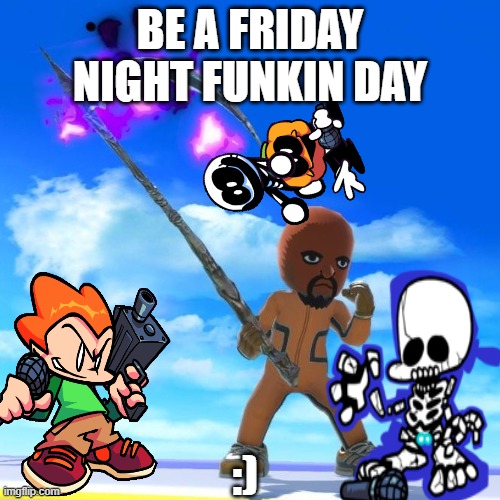 Matt from Wii Sports | BE A FRIDAY NIGHT FUNKIN DAY; :) | image tagged in matt from wii sports | made w/ Imgflip meme maker