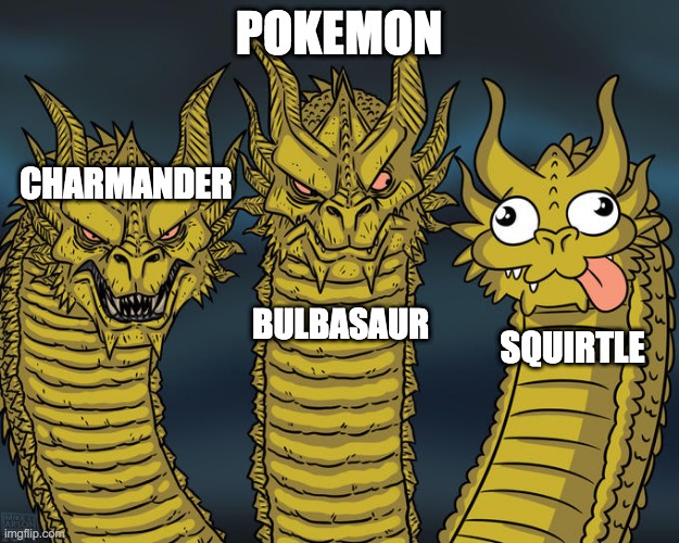 Three-headed Dragon | POKEMON; CHARMANDER; BULBASAUR; SQUIRTLE | image tagged in three-headed dragon | made w/ Imgflip meme maker