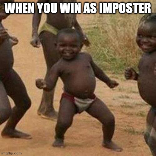 Third World Success Kid Meme | WHEN YOU WIN AS IMPOSTER | image tagged in memes,third world success kid | made w/ Imgflip meme maker