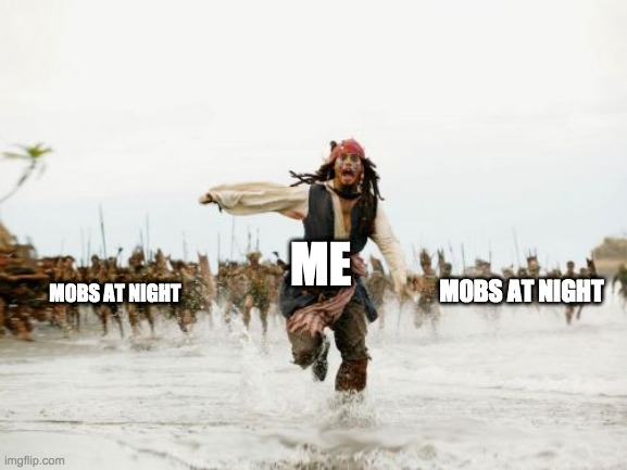 Jack Sparrow Being Chased | ME; M0BS AT NIGHT; M0BS AT NIGHT | image tagged in memes,jack sparrow being chased | made w/ Imgflip meme maker