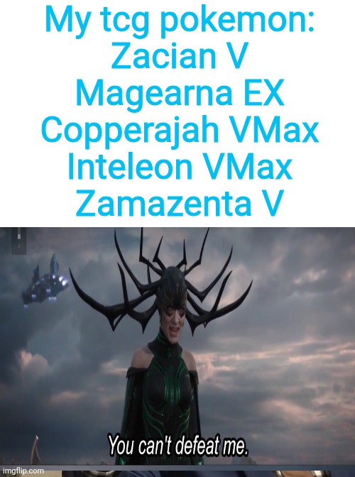 *Op-ness intensifies* | My tcg pokemon:
Zacian V
Magearna EX
Copperajah VMax
Inteleon VMax
Zamazenta V | image tagged in blank white template,cant touch this | made w/ Imgflip meme maker