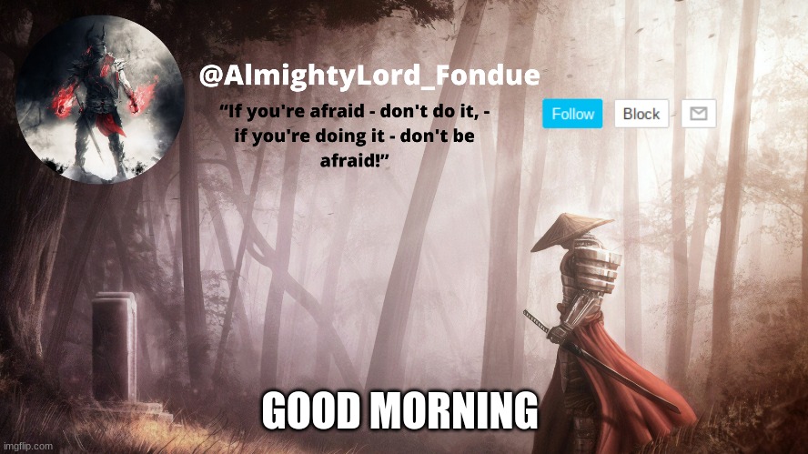 Fondue Operation fierce | GOOD MORNING | image tagged in fondue operation fierce | made w/ Imgflip meme maker