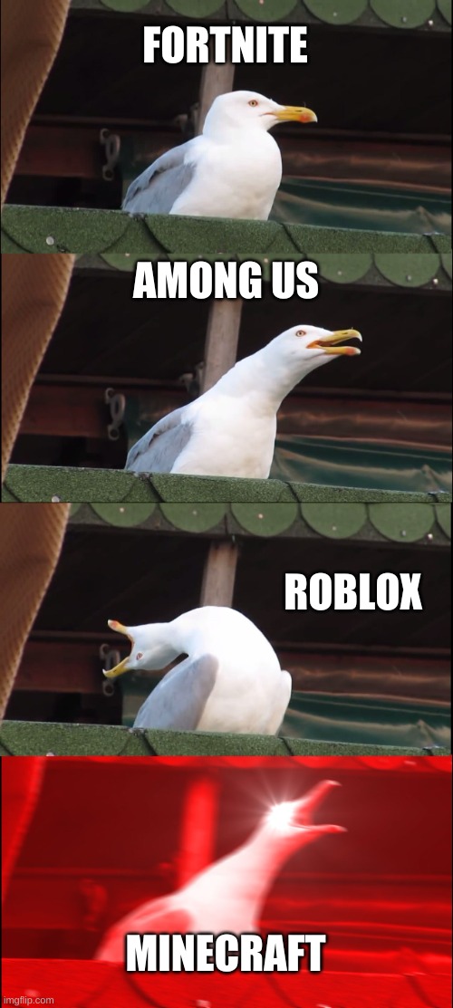 Inhaling Seagull | FORTNITE; AMONG US; ROBLOX; MINECRAFT | image tagged in memes,inhaling seagull | made w/ Imgflip meme maker