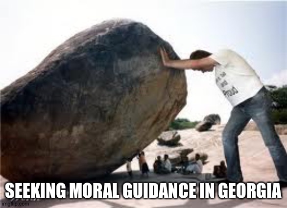 SEEKING MORAL GUIDANCE IN GEORGIA | made w/ Imgflip meme maker