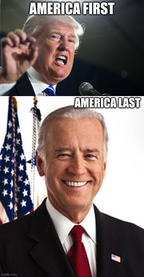 Democrats our legit run overs | AMERICA FIRST; AMERICA LAST | image tagged in donald trump,memes,joe biden | made w/ Imgflip meme maker