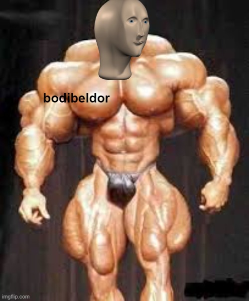 Bodybuilding | bodibeldor | image tagged in bodybuilding | made w/ Imgflip meme maker