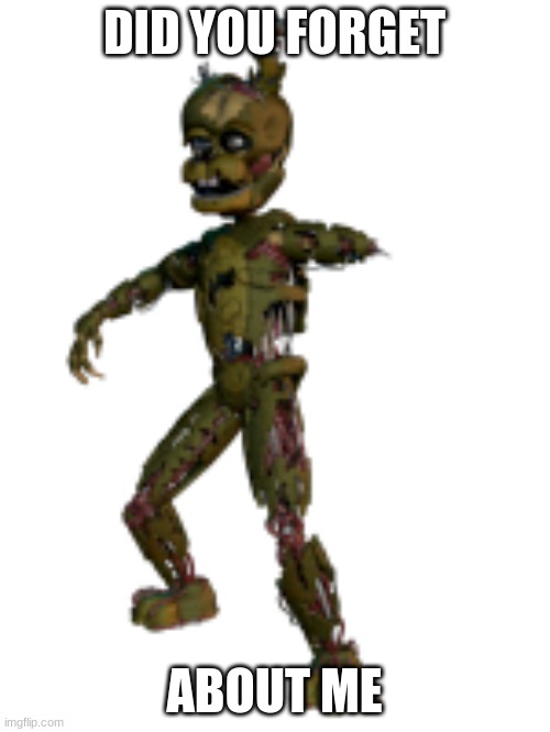 Scraptrap | DID YOU FORGET ABOUT ME | image tagged in scraptrap | made w/ Imgflip meme maker