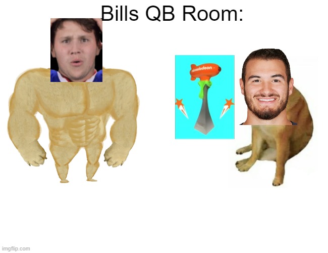 Bill's QB Room | Bills QB Room: | image tagged in memes,buff doge vs cheems | made w/ Imgflip meme maker