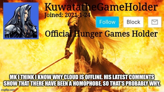 Also what did I miss | MK I THINK I KNOW WHY CLOUD IS OFFLINE. HIS LATEST COMMENTS SHOW THAT THERE HAVE BEEN A HOMOPHOBE, SO THAT’S PROBABLY WHY. | made w/ Imgflip meme maker