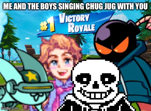 Since i post this when everyone mostly offline. Welp, i’m posted this again (well look at the comments or my bio for the link) | ME AND THE BOYS SINGING CHUG JUG WITH YOU | image tagged in epic | made w/ Imgflip meme maker