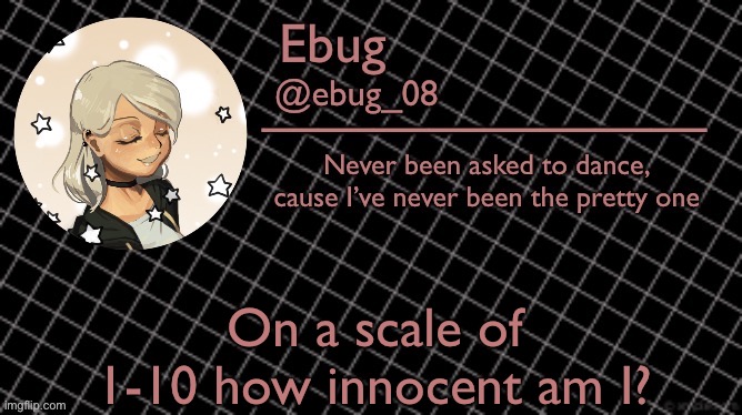 Good morning (1 being extremely innocent, 10 being extremely dirty minded) | On a scale of 1-10 how innocent am I? | image tagged in ebug 6 | made w/ Imgflip meme maker