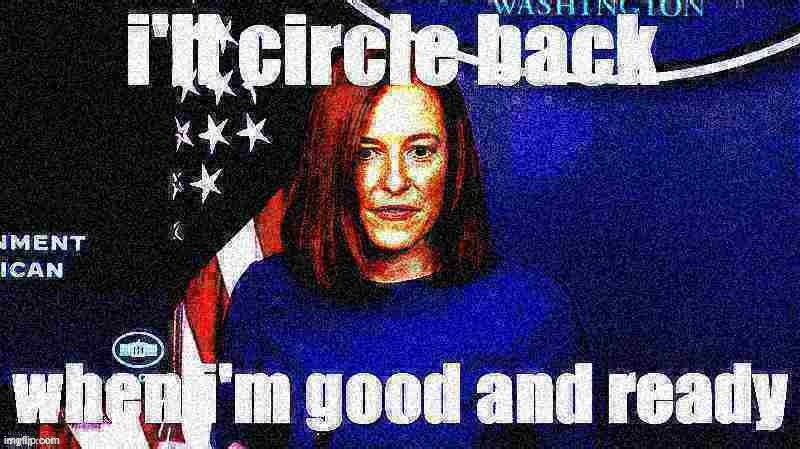 Badass Jen Psaki | image tagged in jen psaki i'll circle back when i'm good and ready deep-fried 1 | made w/ Imgflip meme maker