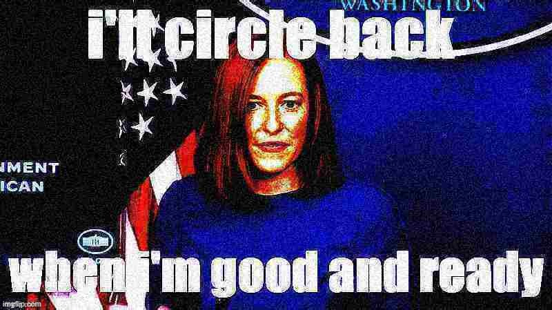 Badass Jen Psaki | image tagged in jen psaki i'll circle back when i'm good and ready deep-fried 3,press secretary,press conference,politics lol,politics | made w/ Imgflip meme maker