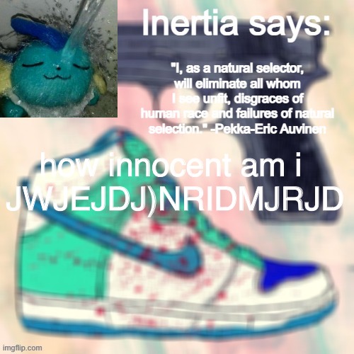 aaaaaaaaaaaaa | how innocent am i 

JWJEJDJ)NRIDMJRJD | made w/ Imgflip meme maker