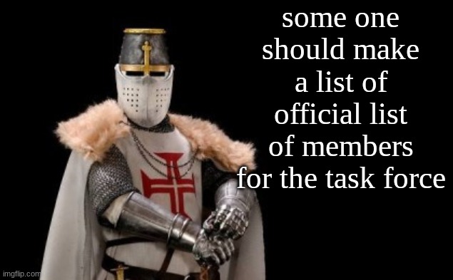 Crusader - red cross | some one should make a list of official list of members for the task force | image tagged in crusader - red cross | made w/ Imgflip meme maker