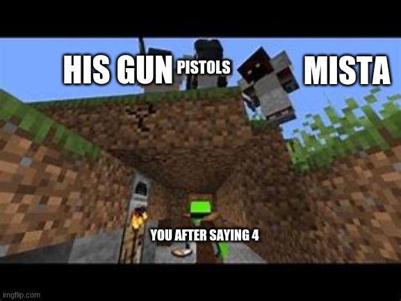 Dream's Manhunt Thumbnail | PISTOLS; HIS GUN; MISTA; YOU AFTER SAYING 4 | image tagged in dream's manhunt thumbnail | made w/ Imgflip meme maker