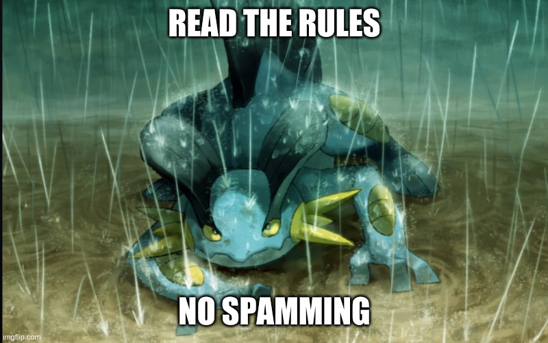 The Best Swampert 999 | READ THE RULES NO SPAMMING | image tagged in the best swampert 999 | made w/ Imgflip meme maker