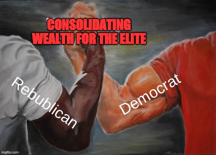 CONSOLIDATING WEALTH FOR THE ELITE | made w/ Imgflip meme maker